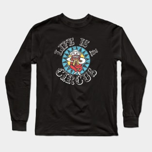 LIFE IS A CIRCUS! Long Sleeve T-Shirt